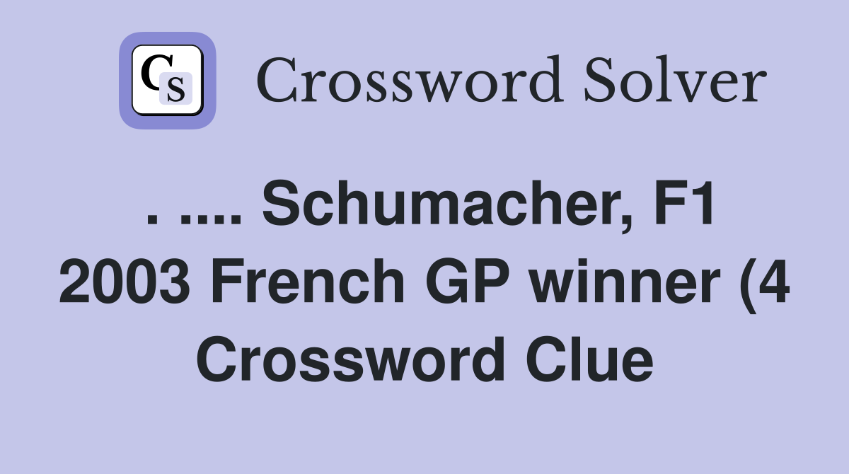 Schumacher F1 2003 French GP winner (4) Crossword Clue Answers Schumacher F1 2003 French GP winner (4) Crossword Clue Answers