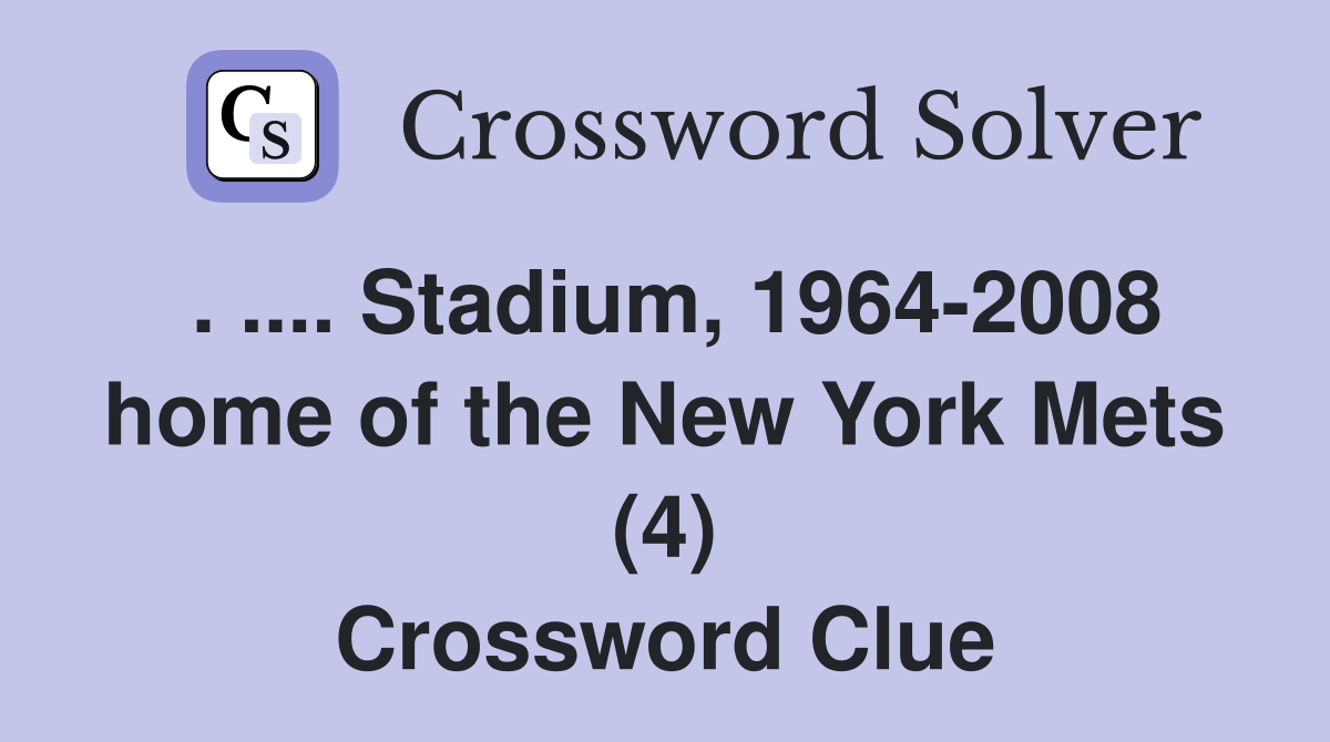 . .... Stadium, 1964-2008 home of the New York Mets (4) Crossword Clue