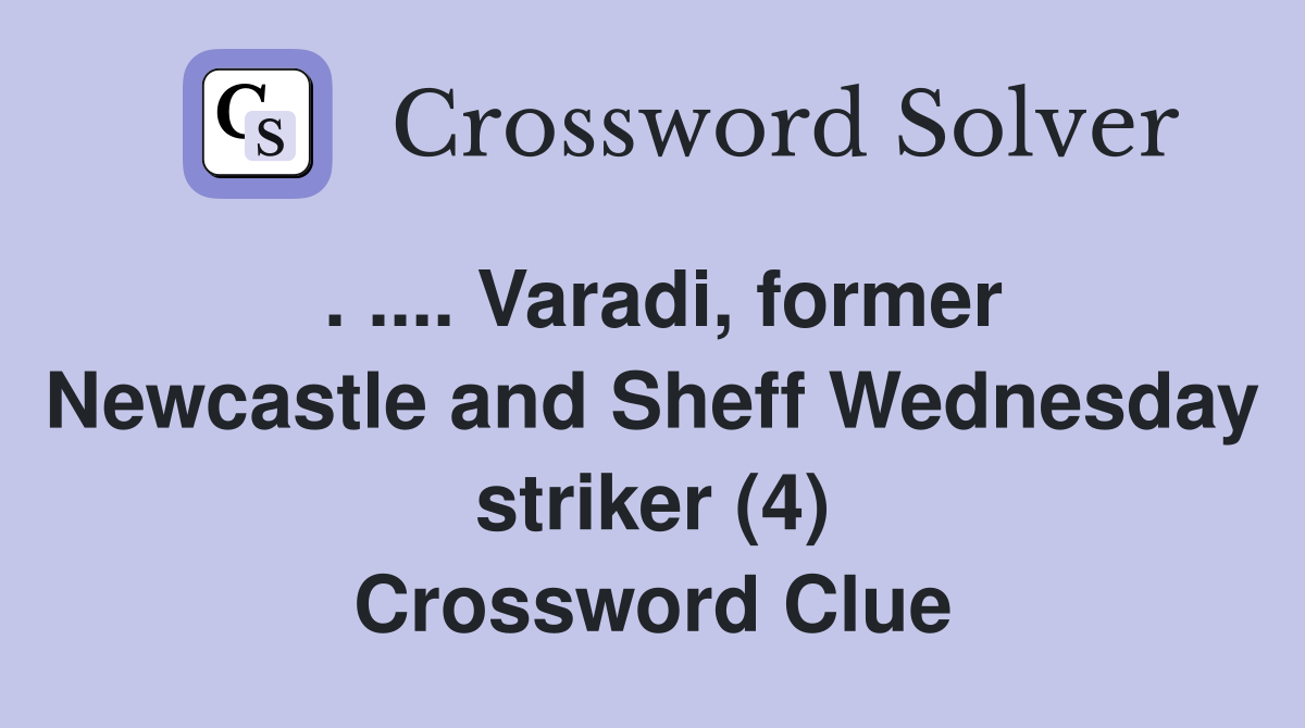 . .... Varadi, former Newcastle and Sheff Wednesday striker (4) Crossword Clue