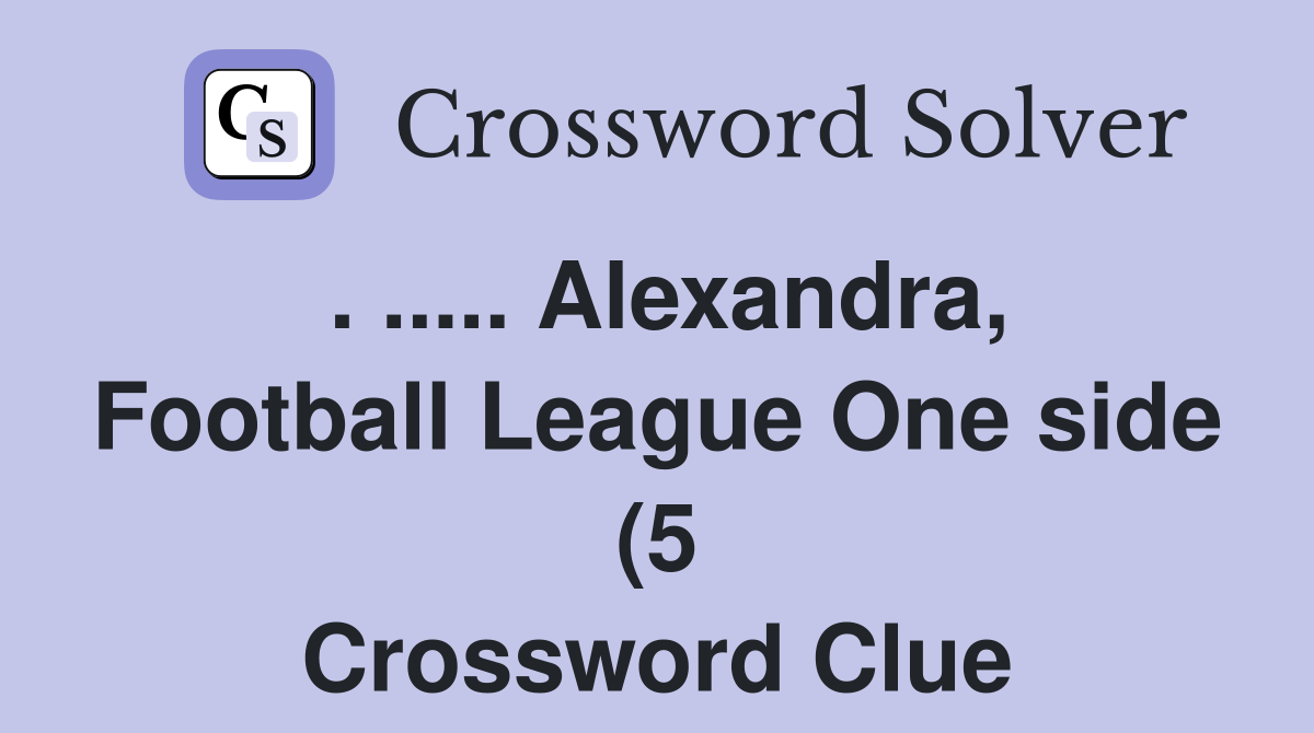 Alexandra Football League One side (5) Crossword Clue Answers Alexandra Football League One side (5) Crossword Clue Answers
