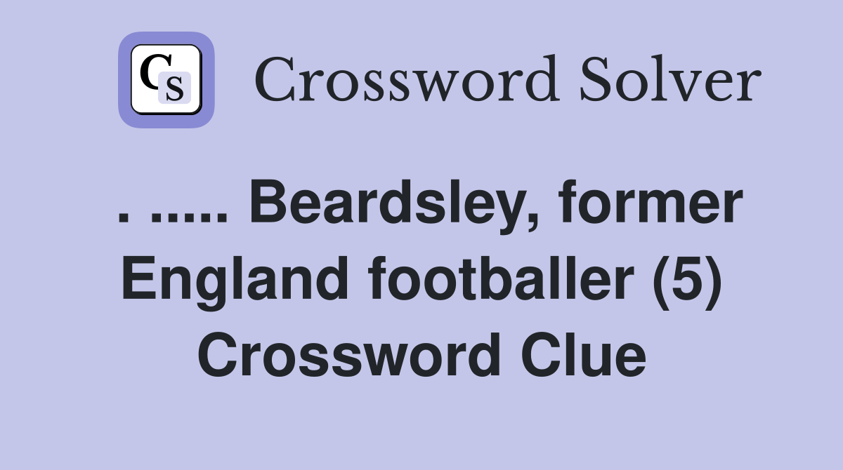 . ..... Beardsley, former England footballer (5) Crossword Clue