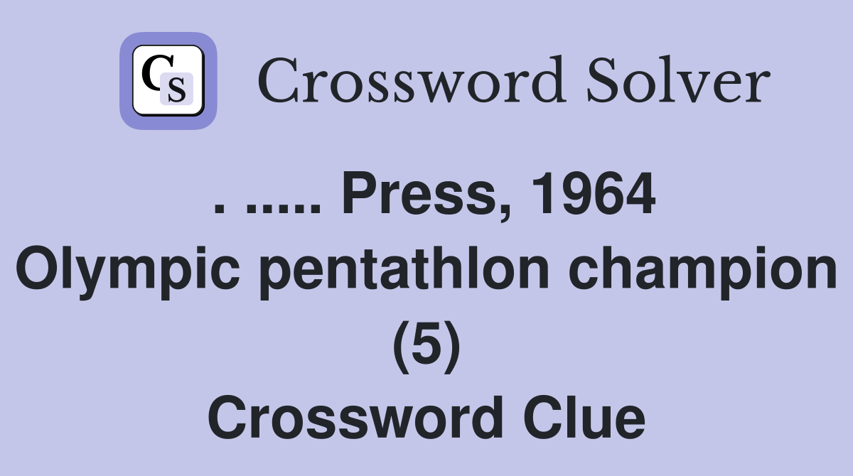 . ..... Press, 1964 Olympic pentathlon champion (5) Crossword Clue