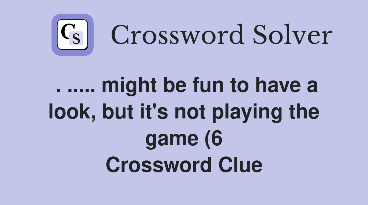 might be fun to have a look but it #39 s not playing the game (6 might be fun to have a look but it #39 s not playing the game (6