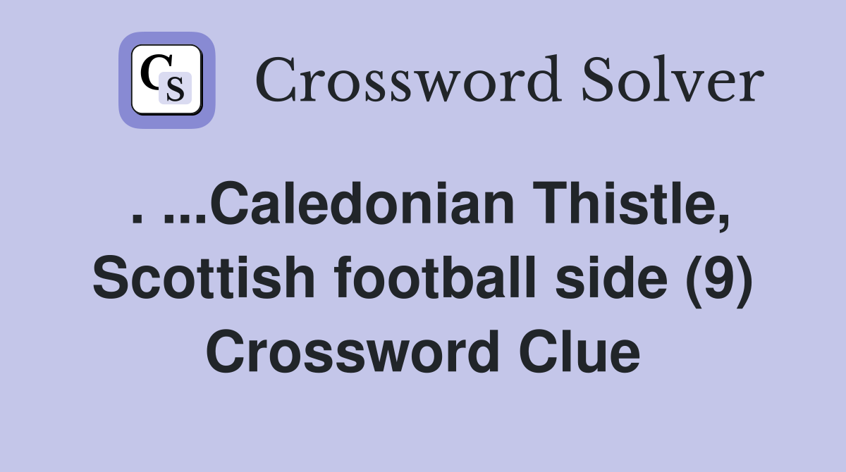 . ...Caledonian Thistle, Scottish football side (9) Crossword Clue