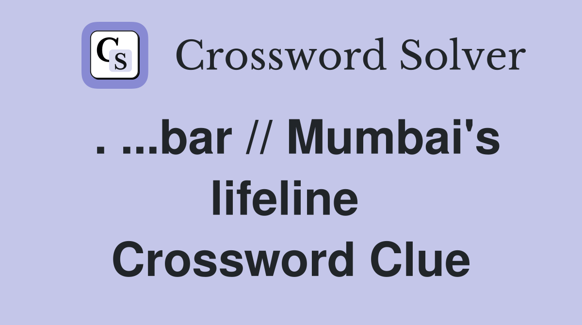 . ...bar // Mumbai's lifeline  Crossword Clue