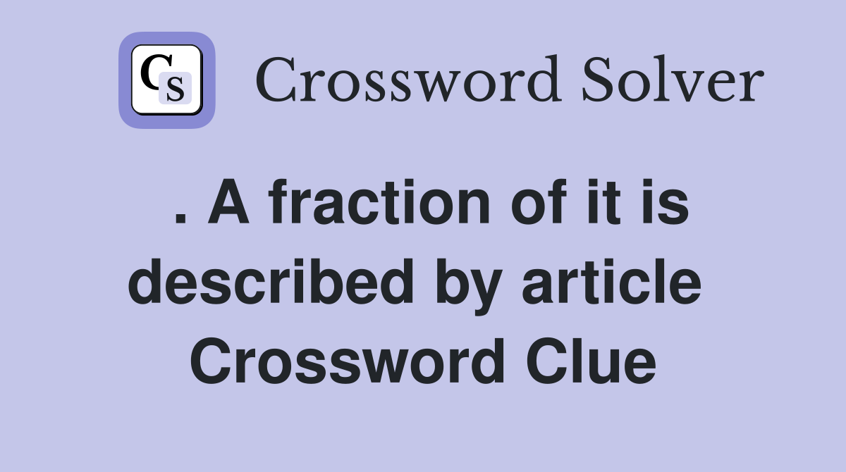 . A fraction of it is described by article  Crossword Clue