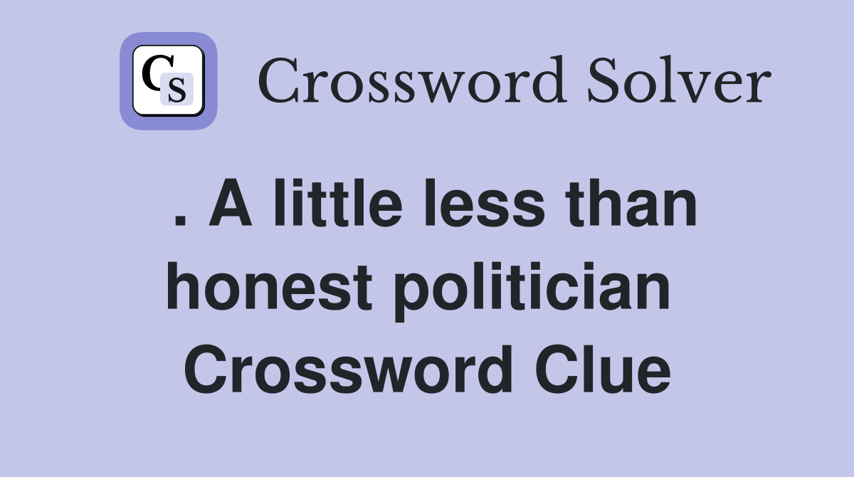 . A little less than honest politician  Crossword Clue