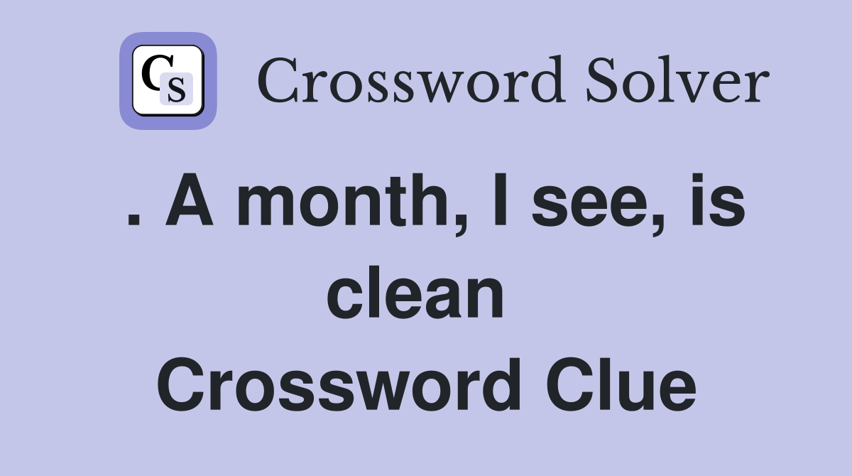 . A month, I see, is clean  Crossword Clue