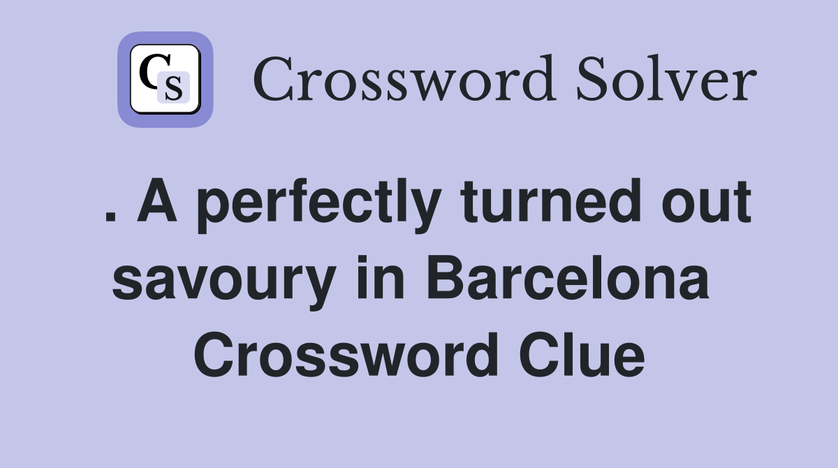 . A perfectly turned out savoury in Barcelona  Crossword Clue
