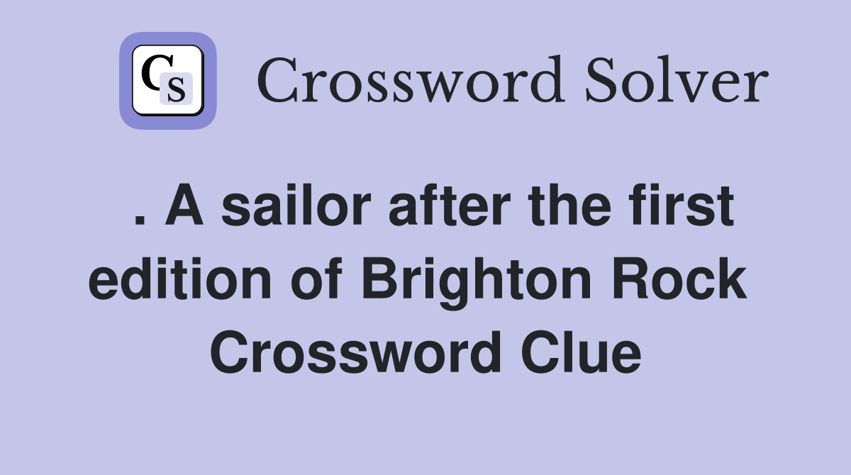 . A sailor after the first edition of Brighton Rock  Crossword Clue