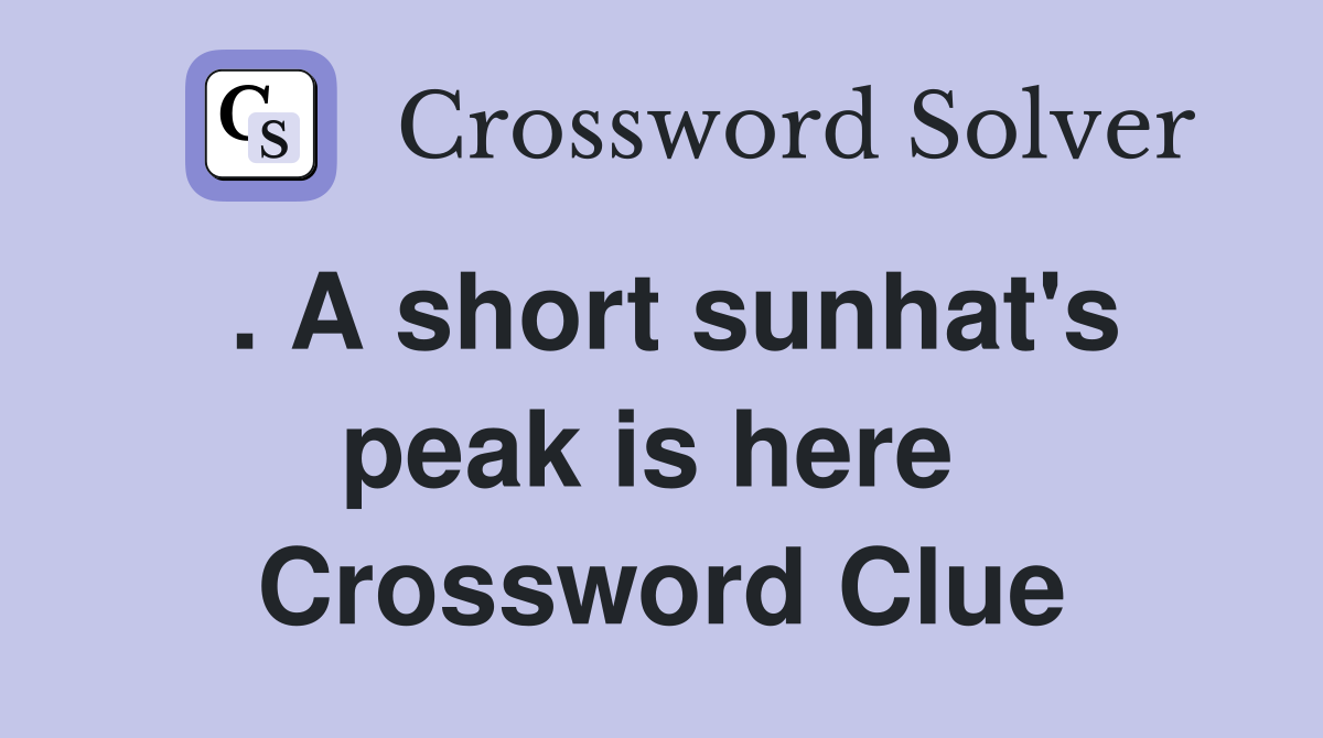 . A short sunhat's peak is here  Crossword Clue