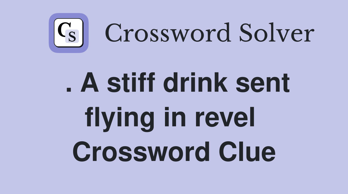 . A stiff drink sent flying in revel  Crossword Clue