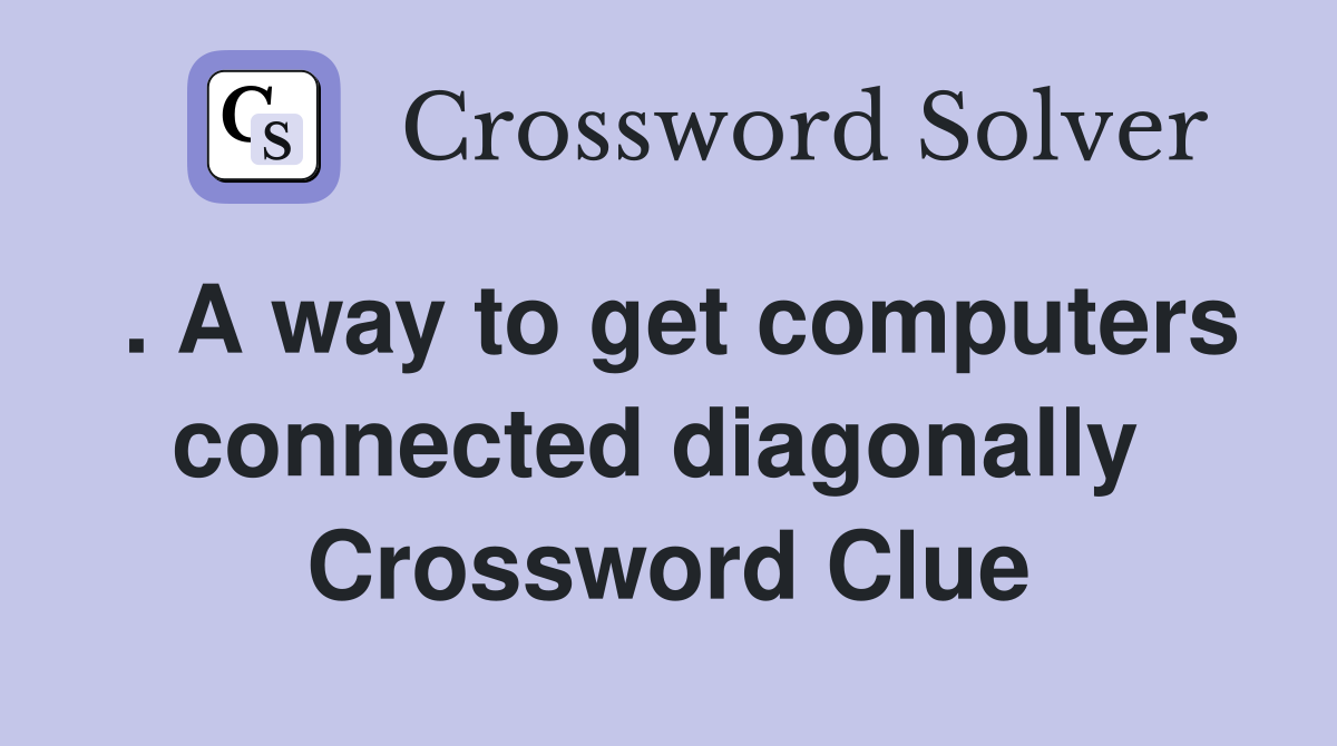 . A way to get computers connected diagonally  Crossword Clue