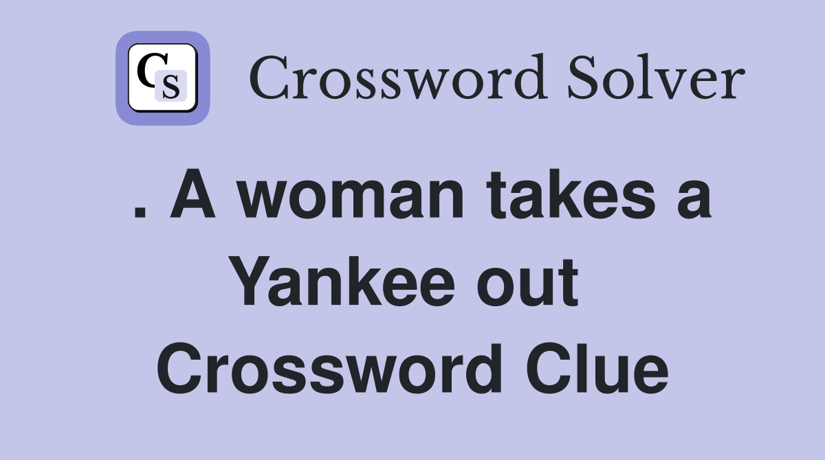 . A woman takes a Yankee out  Crossword Clue