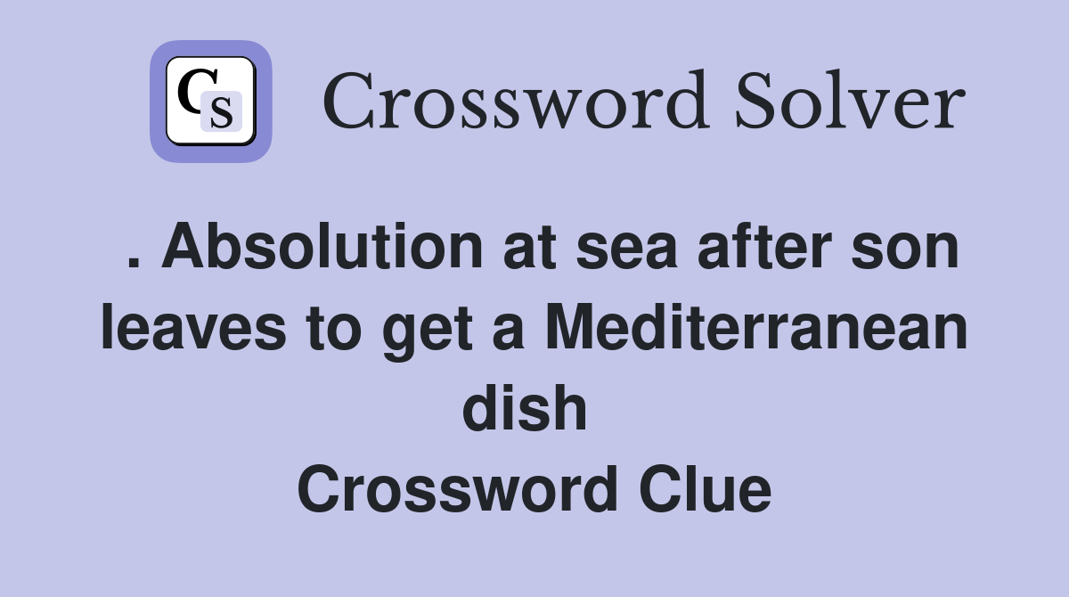 . Absolution at sea after son leaves to get a Mediterranean dish  Crossword Clue