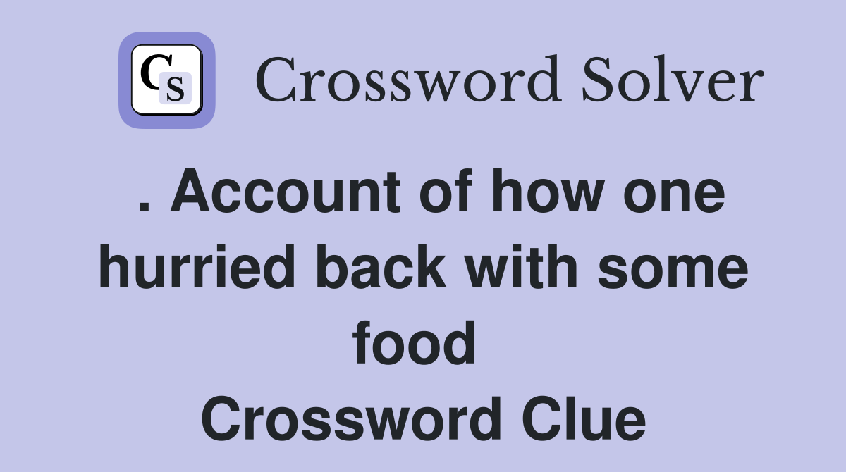 . Account of how one hurried back with some food  Crossword Clue