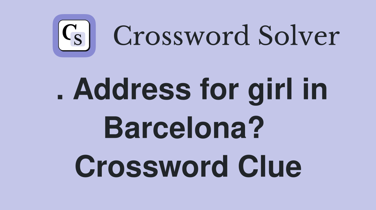 . Address for girl in Barcelona?  Crossword Clue