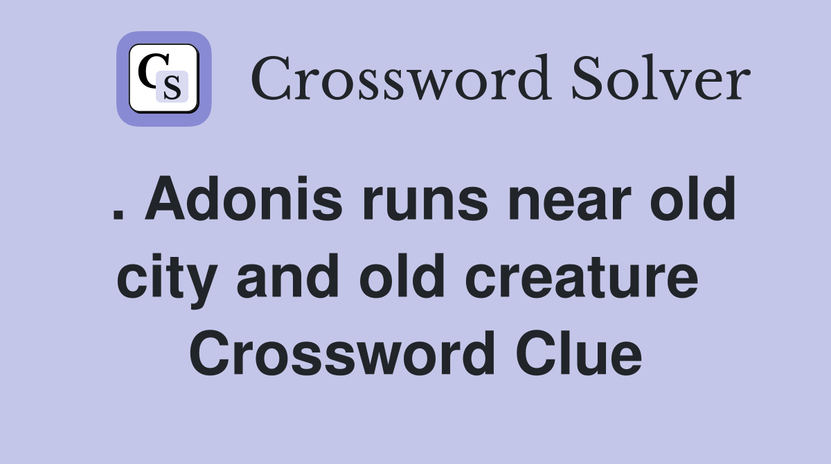. Adonis runs near old city and old creature  Crossword Clue