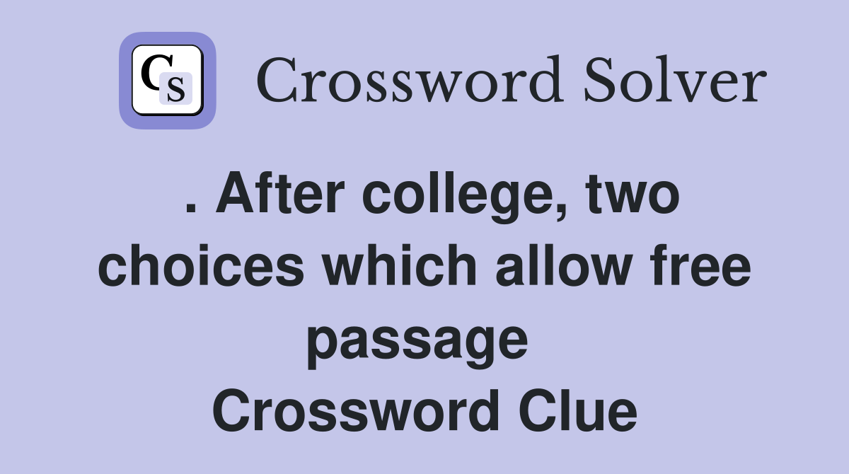 . After college, two choices which allow free passage  Crossword Clue