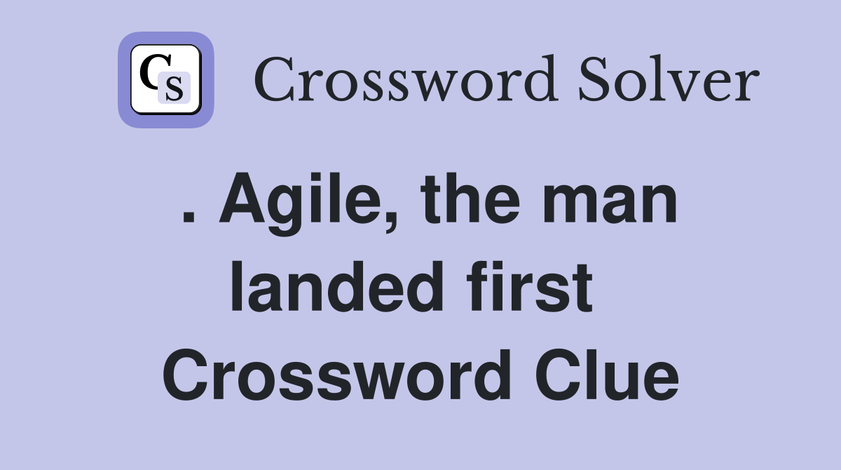 . Agile, the man landed first  Crossword Clue