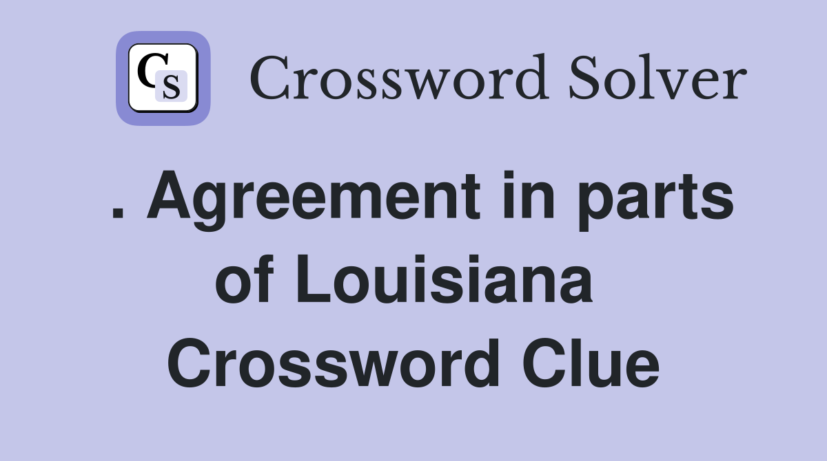 . Agreement in parts of Louisiana  Crossword Clue