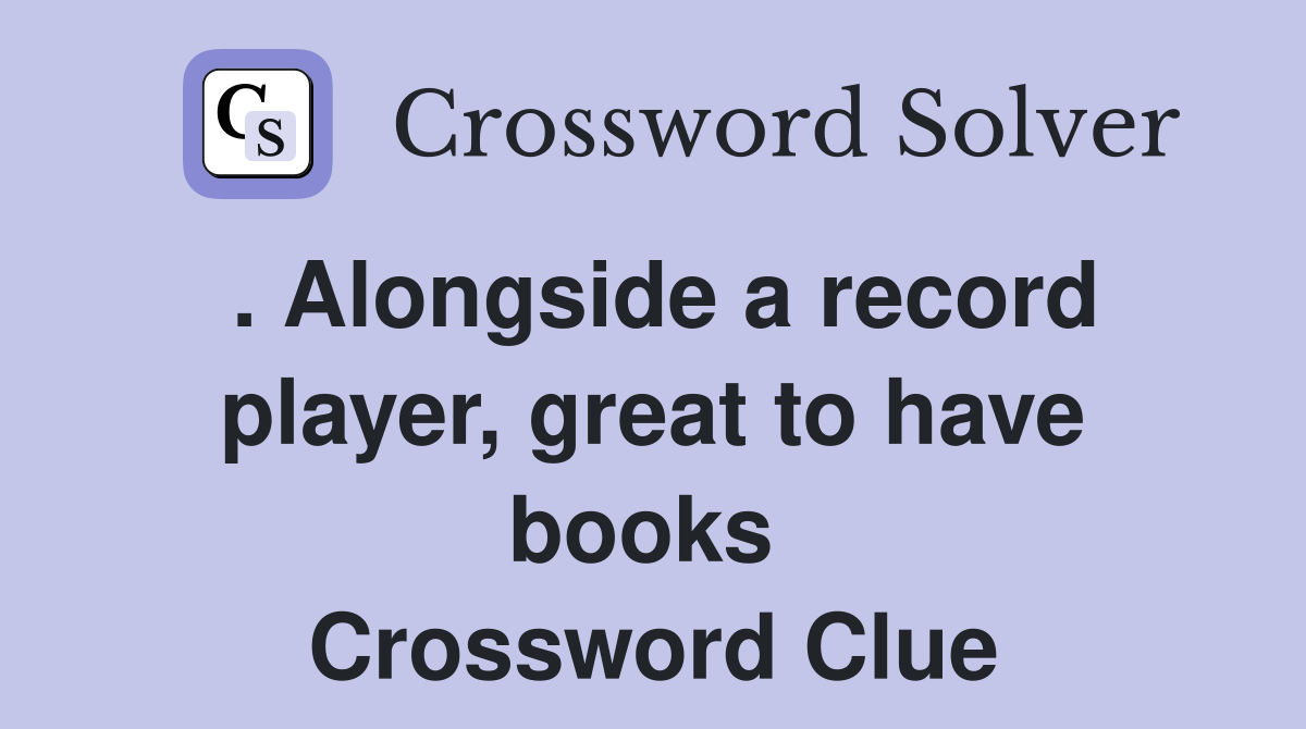. Alongside a record player, great to have books  Crossword Clue