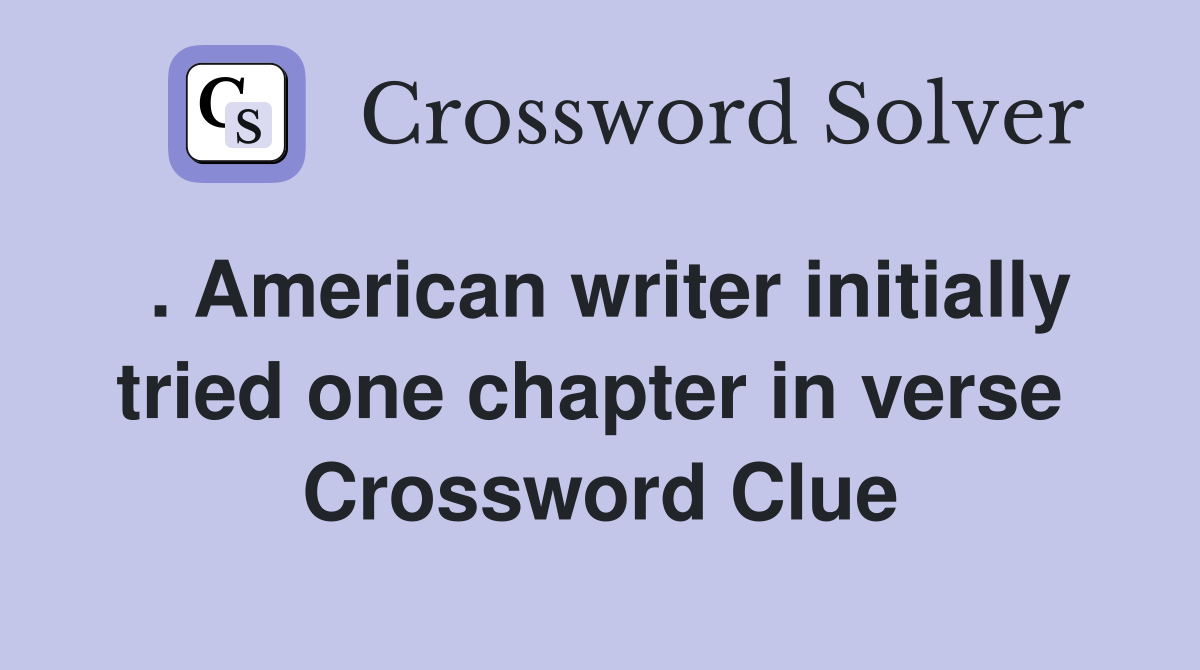 . American writer initially tried one chapter in verse  Crossword Clue