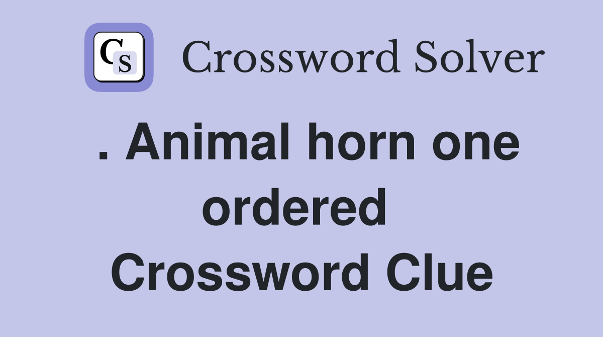 . Animal horn one ordered  Crossword Clue
