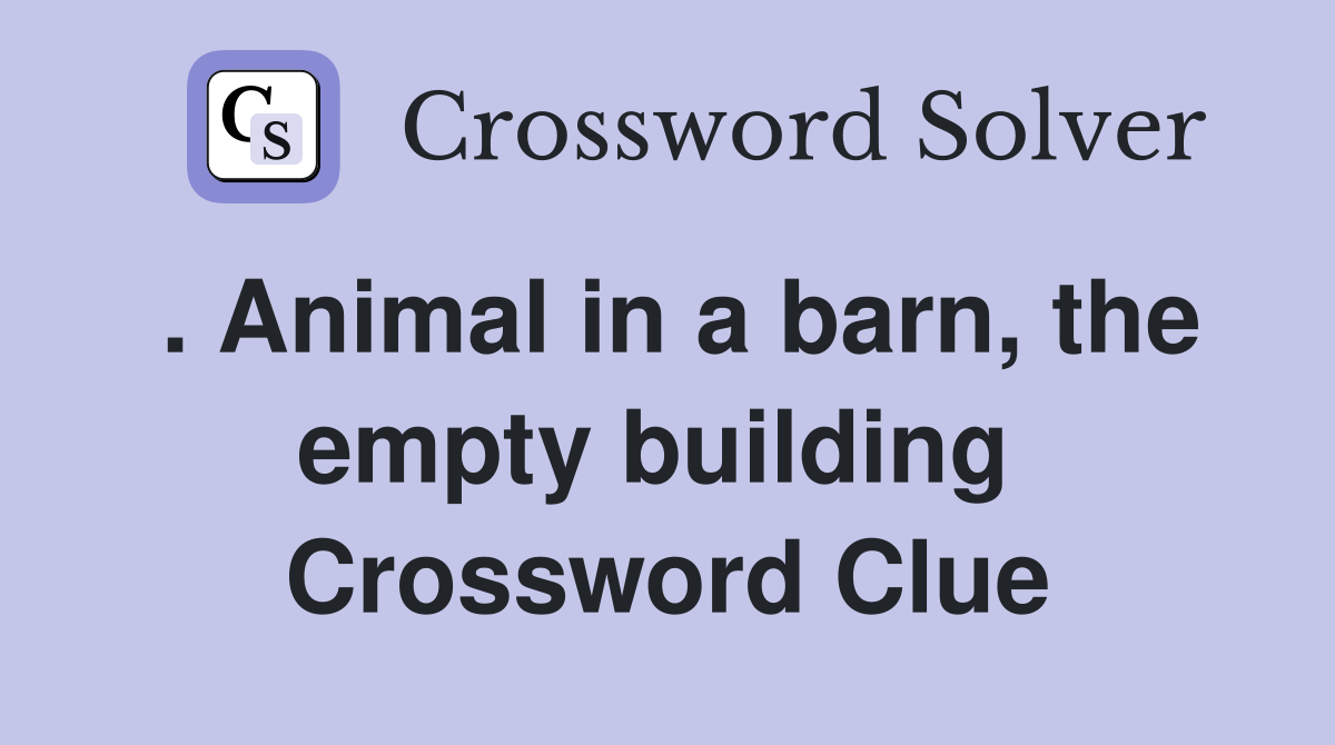 . Animal in a barn, the empty building  Crossword Clue