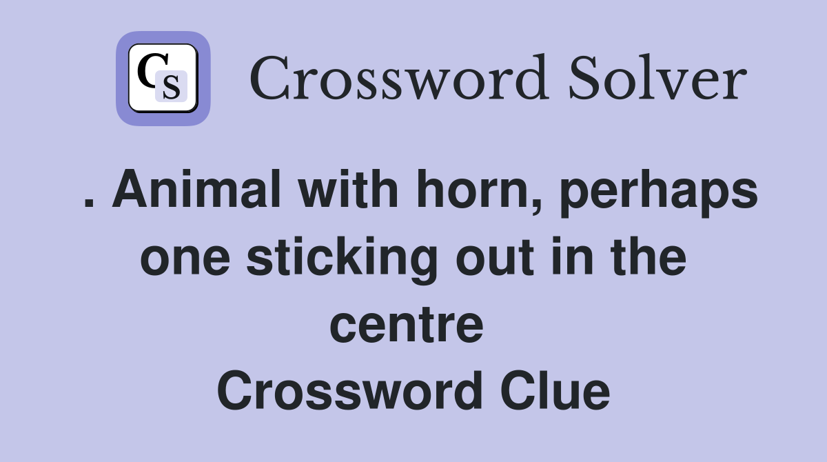 . Animal with horn, perhaps one sticking out in the centre  Crossword Clue