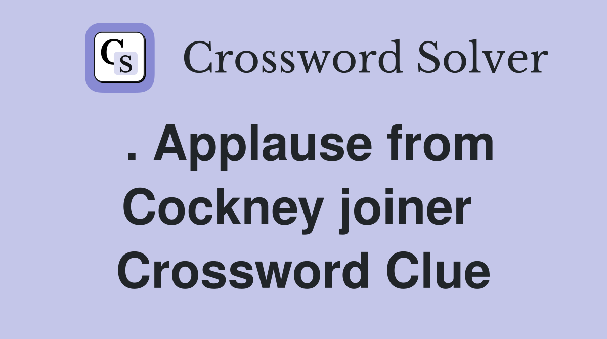 . Applause from Cockney joiner  Crossword Clue