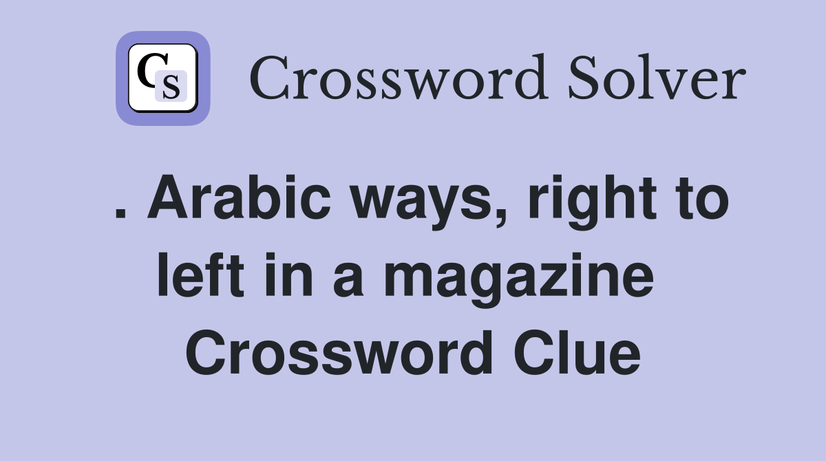. Arabic ways, right to left in a magazine  Crossword Clue