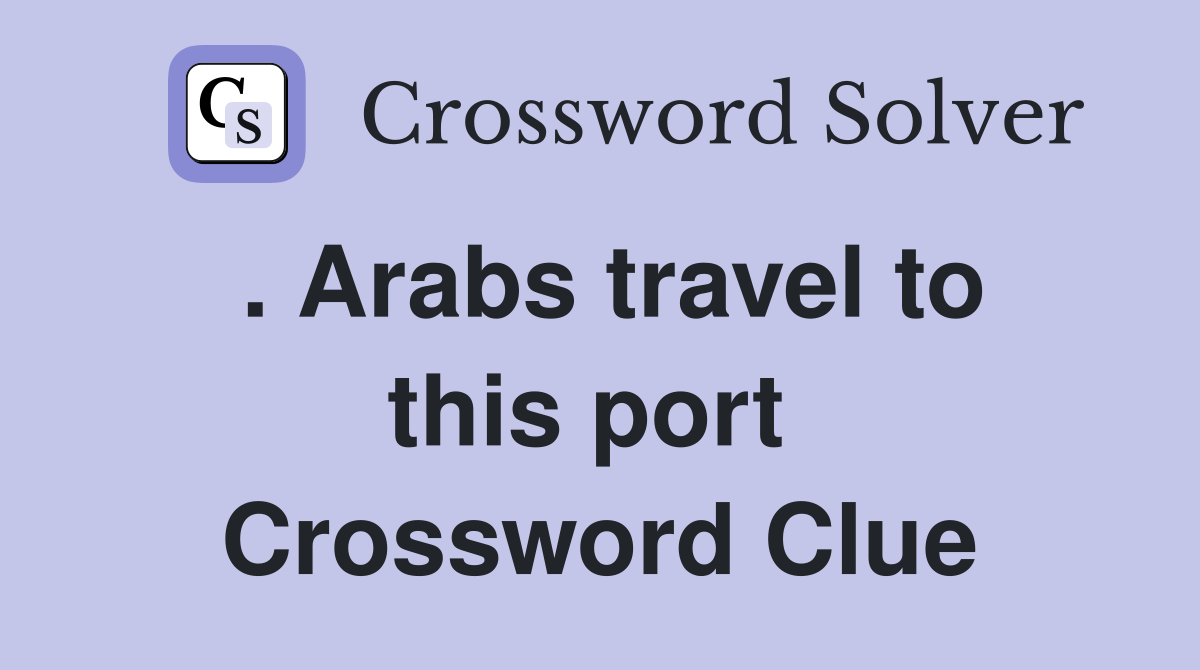 . Arabs travel to this port  Crossword Clue