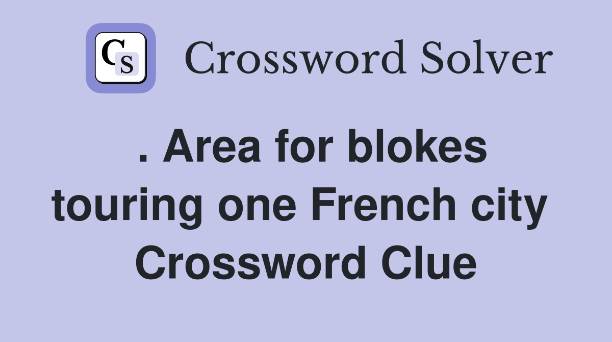 . Area for blokes touring one French city  Crossword Clue