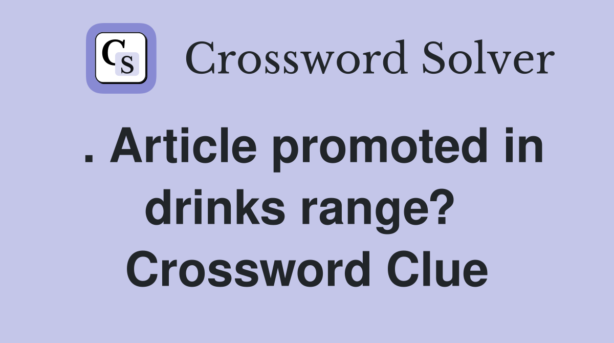. Article promoted in drinks range?  Crossword Clue