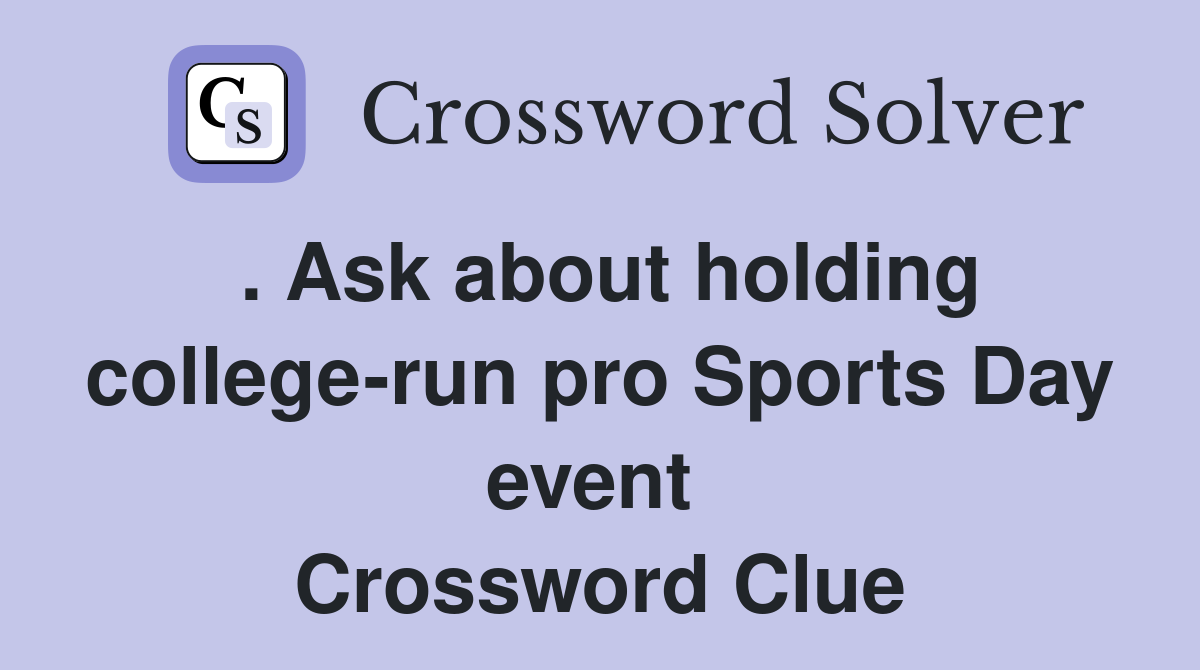 . Ask about holding college-run pro Sports Day event  Crossword Clue