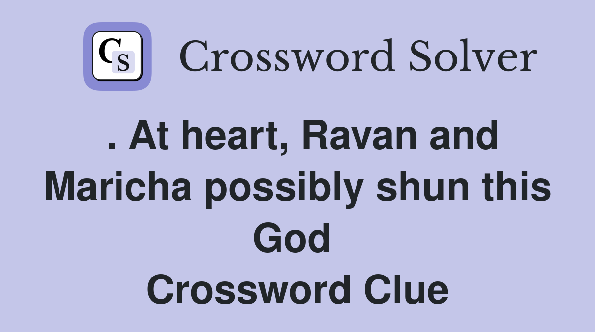 . At heart, Ravan and Maricha possibly shun this God  Crossword Clue