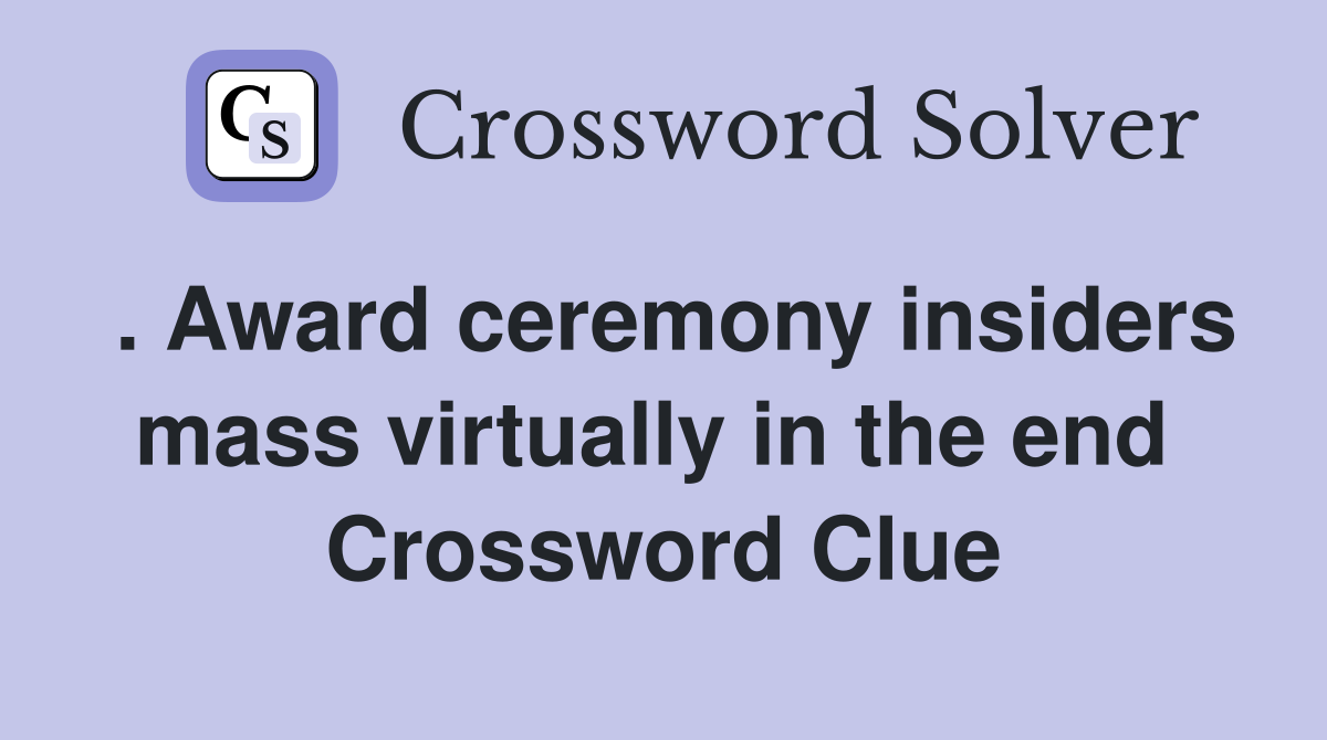 . Award ceremony insiders mass virtually in the end  Crossword Clue