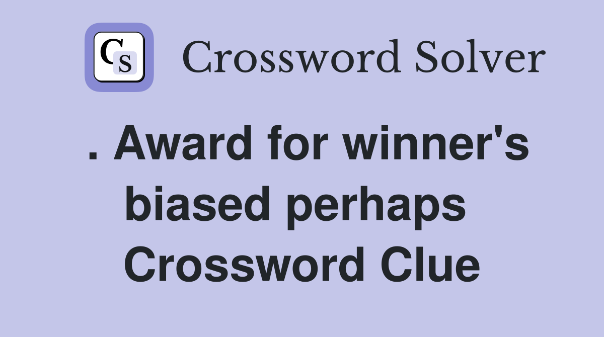 . Award for winner's biased perhaps  Crossword Clue