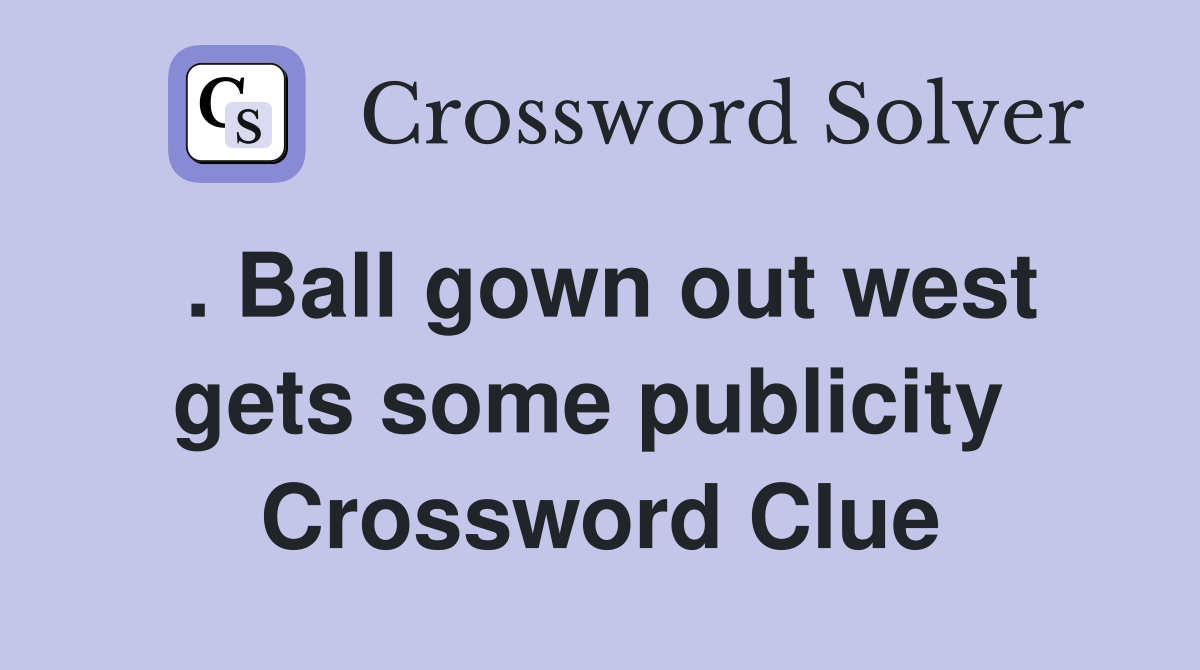 . Ball gown out west gets some publicity  Crossword Clue