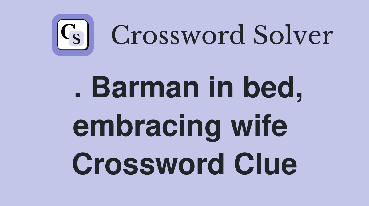 . Barman in bed, embracing wife  Crossword Clue