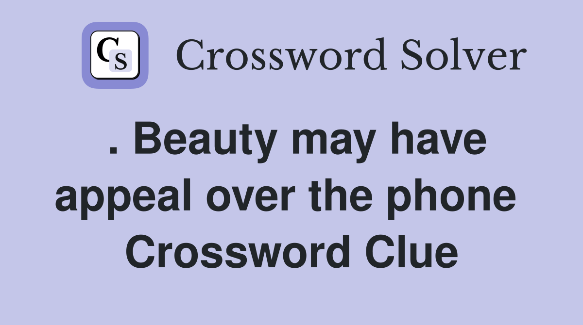 . Beauty may have appeal over the phone  Crossword Clue