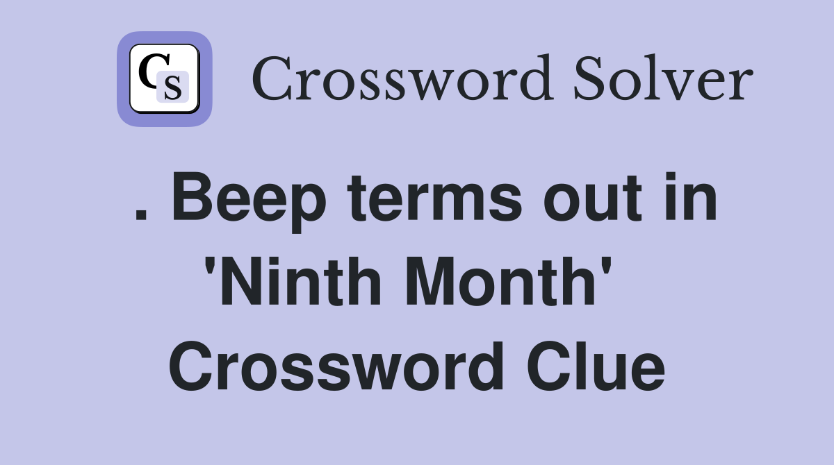 . Beep terms out in 'Ninth Month'  Crossword Clue