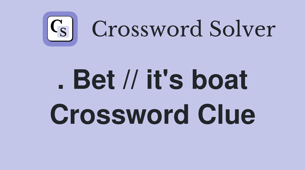 . Bet // it's boat  Crossword Clue
