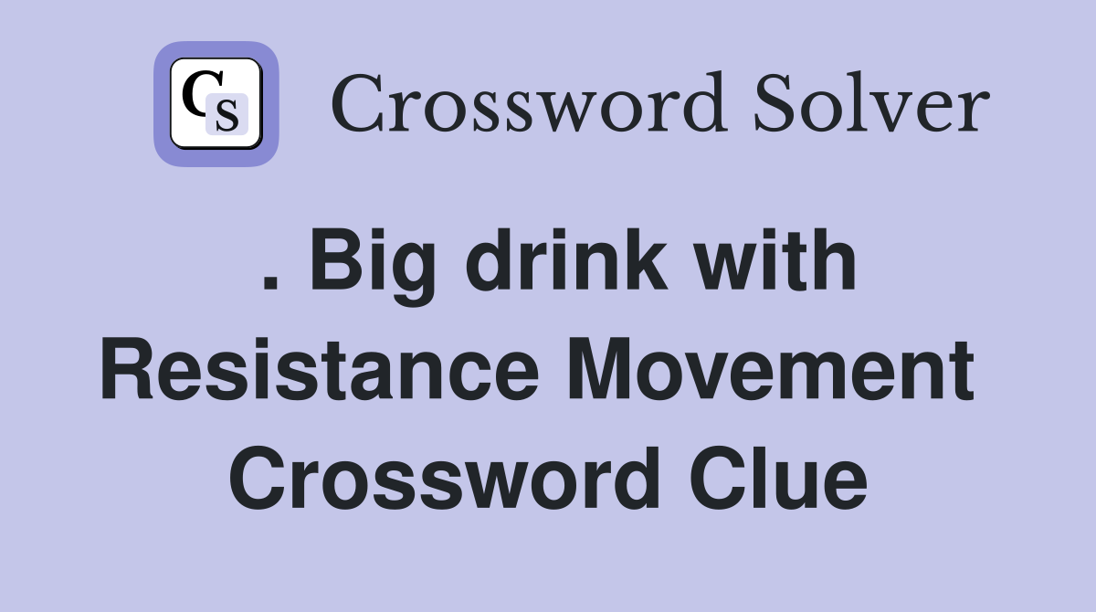 . Big drink with Resistance Movement  Crossword Clue