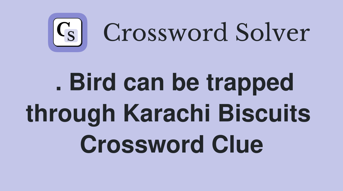 . Bird can be trapped through Karachi Biscuits  Crossword Clue