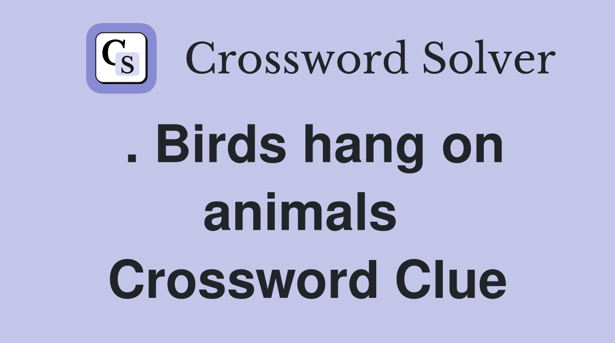 . Birds hang on animals  Crossword Clue