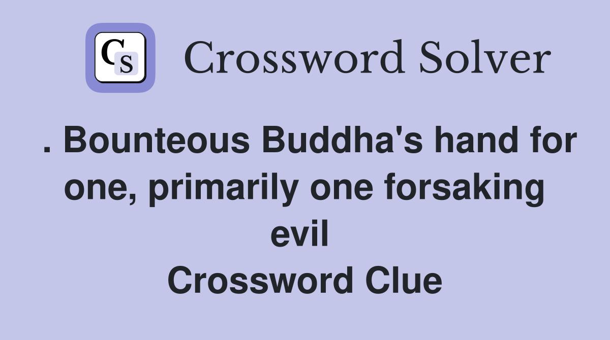 . Bounteous Buddha's hand for one, primarily one forsaking evil  Crossword Clue