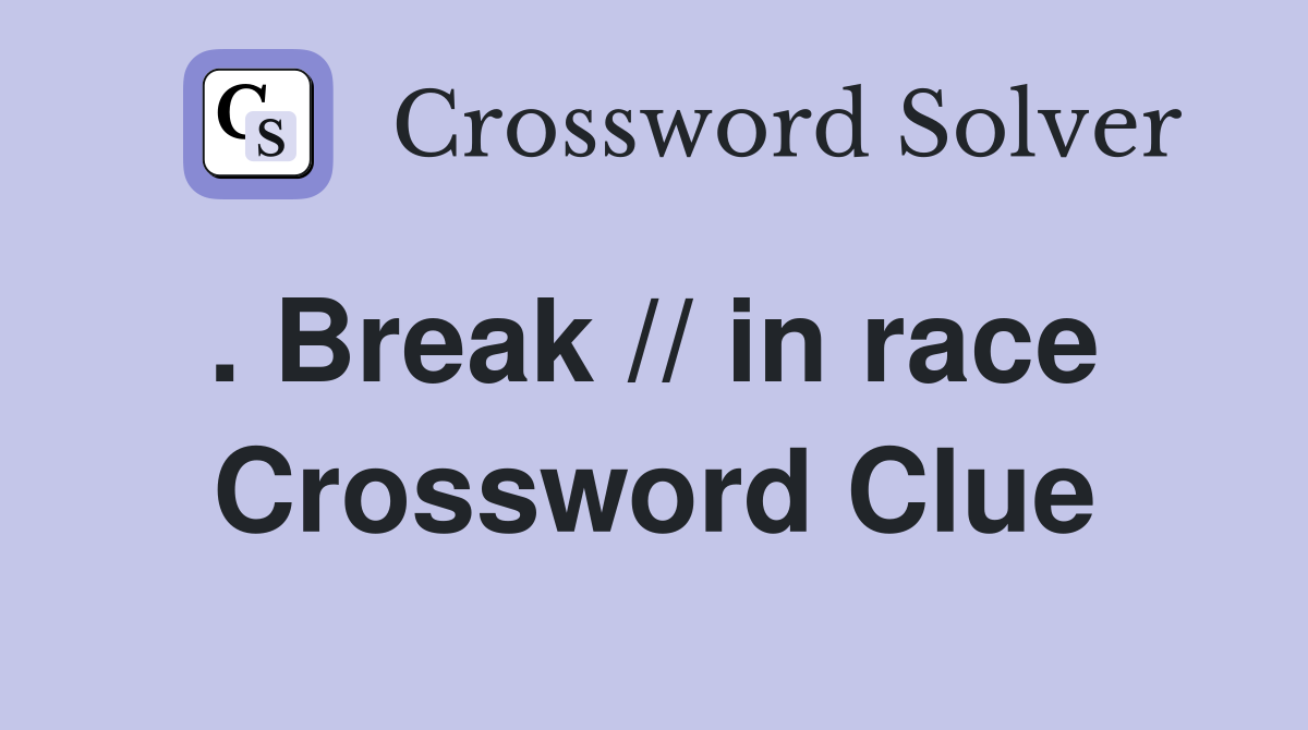 . Break // in race  Crossword Clue