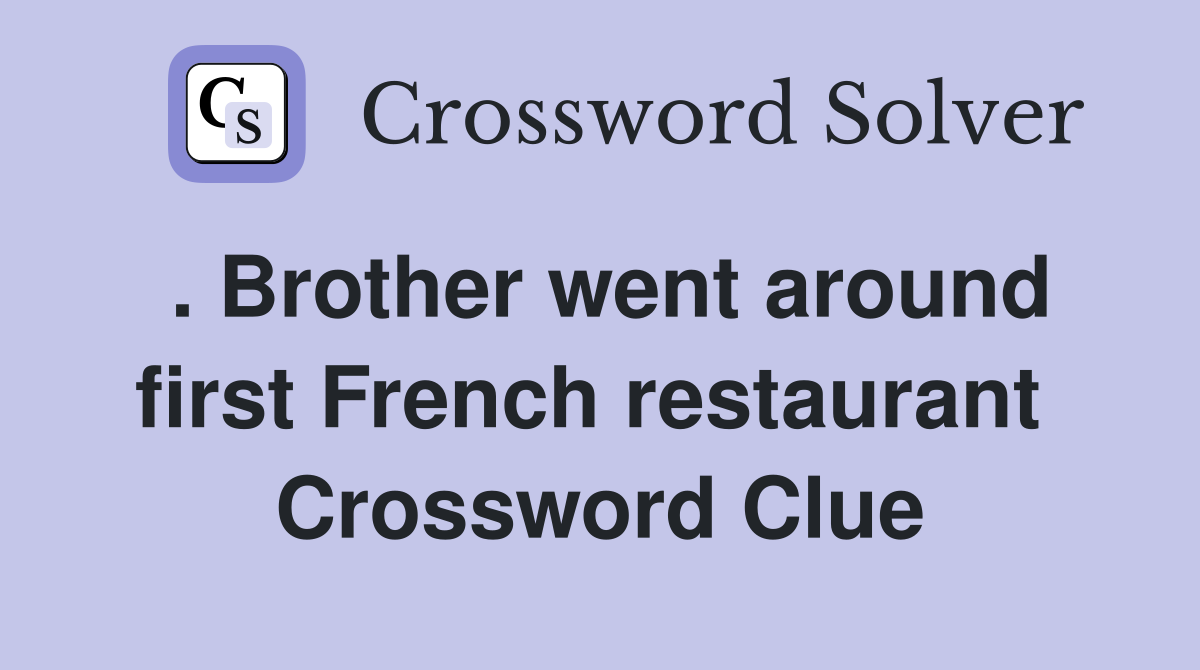 . Brother went around first French restaurant  Crossword Clue
